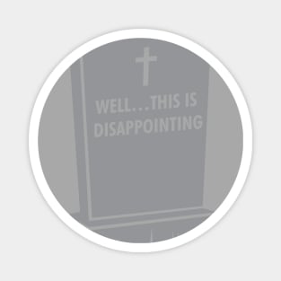 Grave Gallows Humor, Well... This is disappointing, Atheist Apparel Magnet